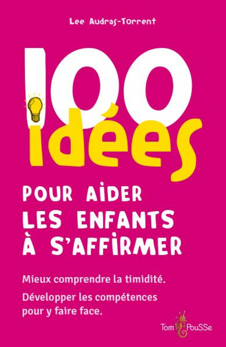 100 IDEES POUR AIDER LES ENFANTS A S-AFFIRMER - AUDRAS-TORRENT LEE - TOM POUSSE