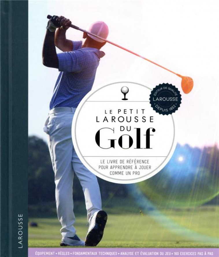 LE PETIT LAROUSSE DU GOLF - LE LIVRE DE REFERENCE POUR APPRENDRE A JOUER COMME UN PRO - NEWELL STEVE - LAROUSSE