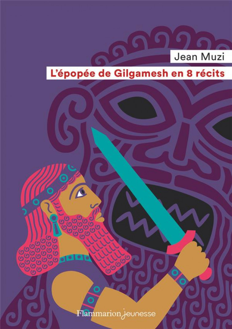 L-EPOPEE DE GILGAMESH EN 8 RECITS - MUZI/SOCHARD - FLAMMARION