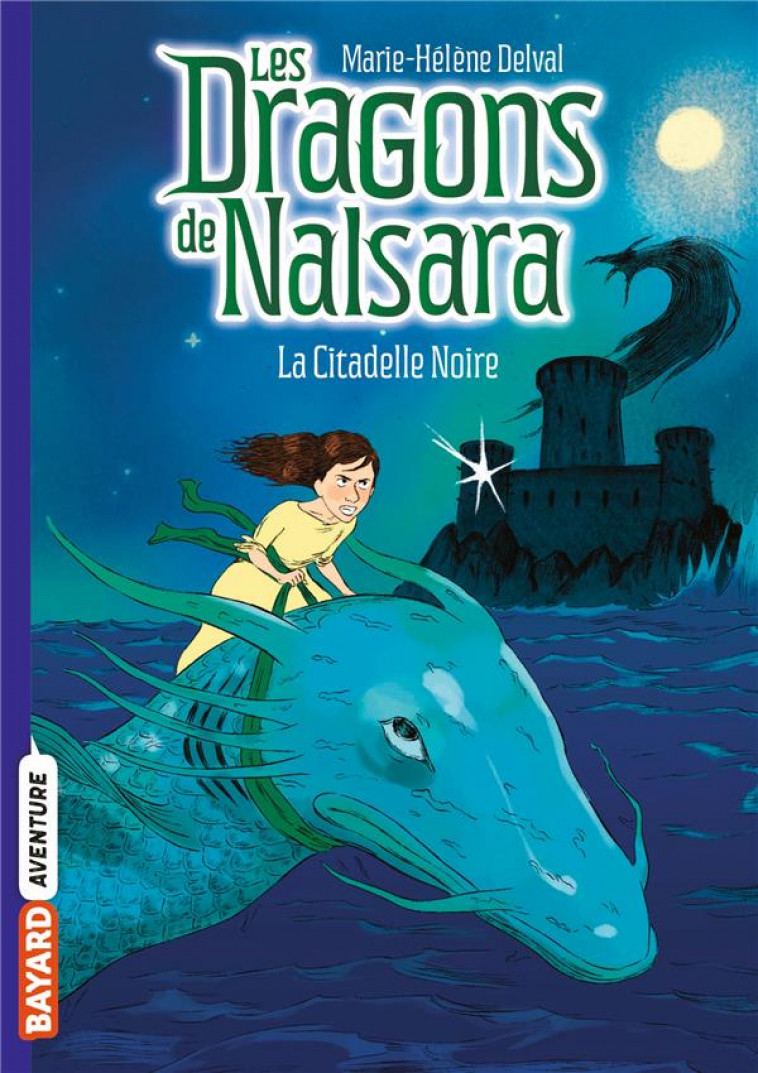 LES DRAGONS DE NALSARA, TOME 09 - LA CITADELLE NOIRE - DELVAL/MARILLEAU - BAYARD JEUNESSE