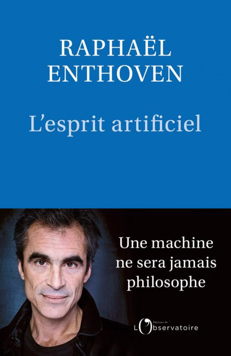 L-ESPRIT ARTIFICIEL - UNE MACHINE NE SERA JAMAIS PHILOSOPHE - ENTHOVEN - L'OBSERVATOIRE