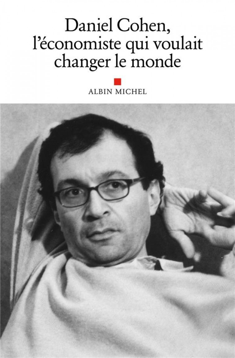 DANIEL COHEN, L-ECONOMISTE QUI VOULAIT CHANGER LE MONDE - HOMMAGE A DANIEL COHEN - COLLECTIF - ALBIN MICHEL