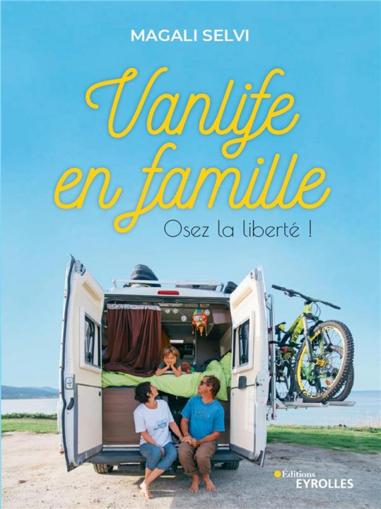 VANLIFE EN FAMILLE - OSEZ LA LIBERTE ! - SELVI MAGALI - EYROLLES