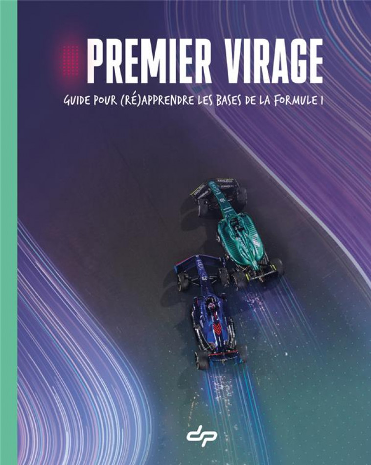 PREMIER VIRAGE - GUIDE POUR (RE)APPRENDRE LES BASES DE LA FORMULE 1 - DEPIELO/KHEBBEB - PLUME APP