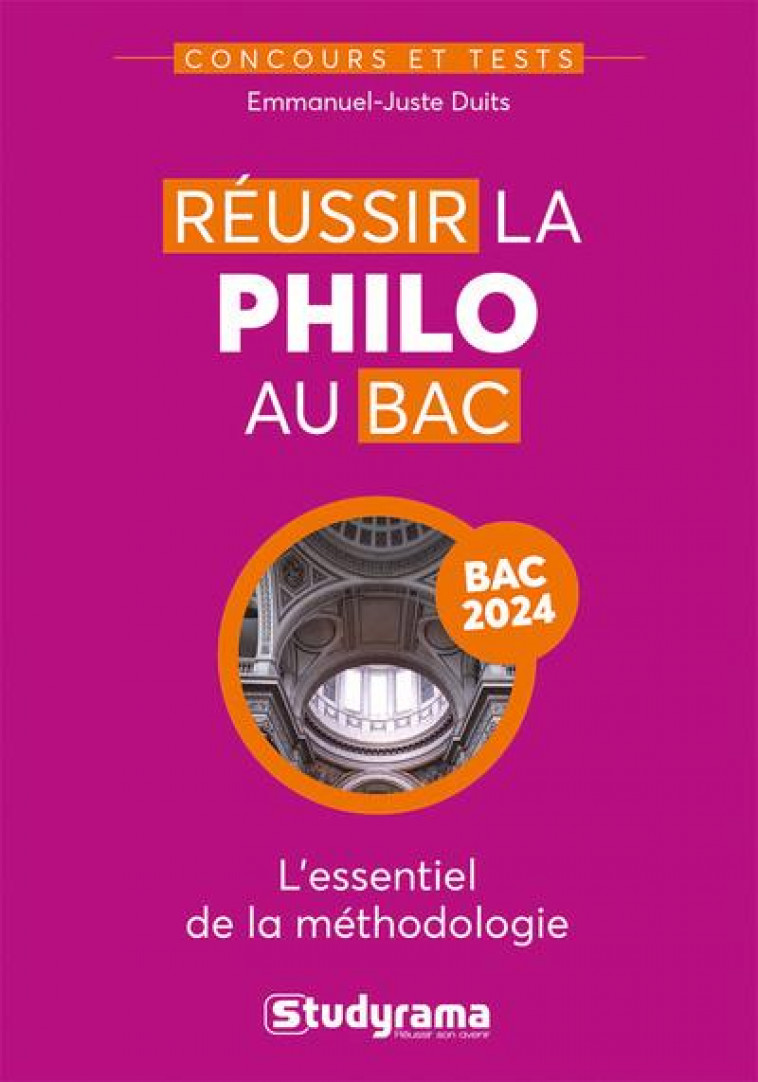 CONCOURS ET TESTS - REUSSIR LA PHILO AU BAC - L-ESSENTIEL DE LA METHODOLOGIE - DUITS EMMANUEL-JUSTE - STUDYRAMA