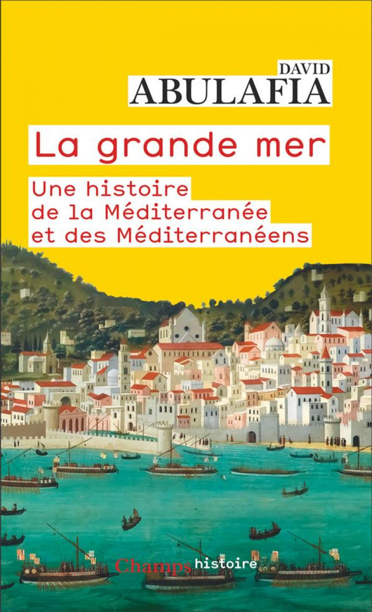 LA GRANDE MER - UNE HISTOIRE DE LA MEDITERRANEE ET DES MEDITERRANEENS - ABULAFIA - FLAMMARION