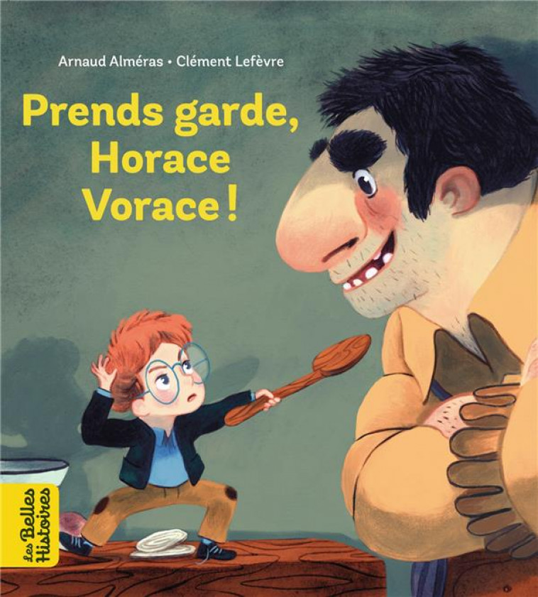 PRENDS GARDE, HORACE VORACE - ALMERAS/LEFEVRE - BAYARD JEUNESSE