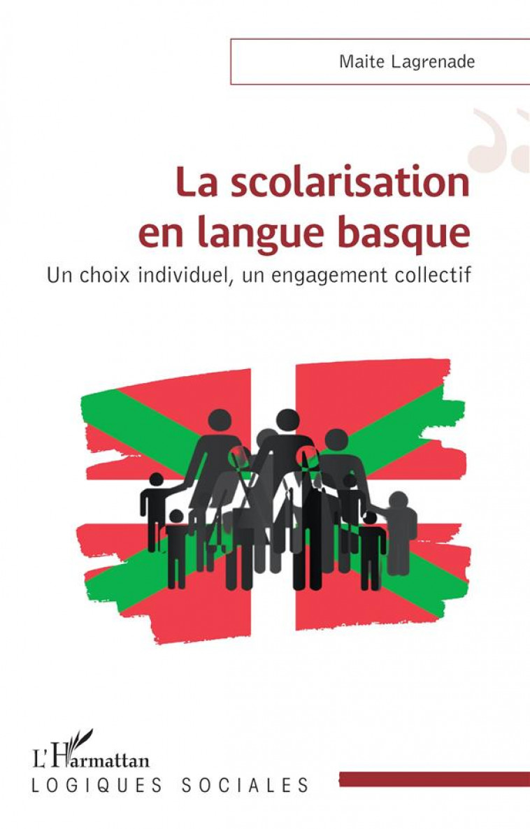 LA SCOLARISATION EN LANGUE BASQUE - UN CHOIX INDIVIDUEL, UN ENGAGEMENT COLLECTIF - LAGRENADE MAITE - L'HARMATTAN