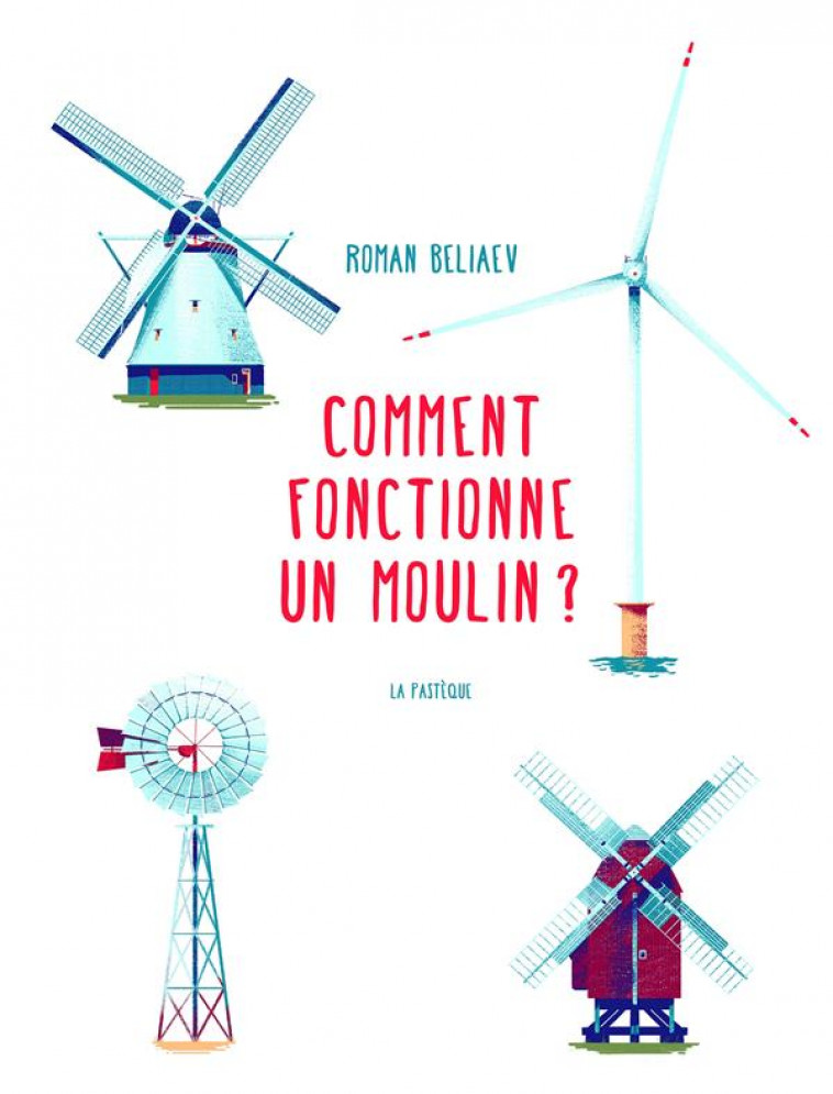 COMMENT FONCTIONNE UN MOULIN? - BELIAEV - PASTEQUE