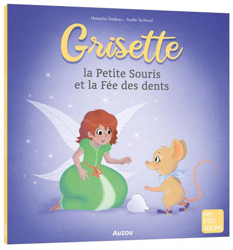 GRISETTE, LA PETITE SOURIS ET LA FEE DES DENTS - GODEAU/VANHOOF - PHILIPPE AUZOU