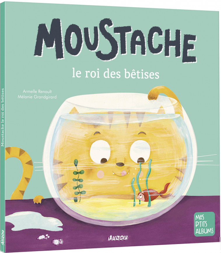 MOUSTACHE, LE ROI DES BETISES - Armelle Renoult, Mélanie Grandgirard - AUZOU