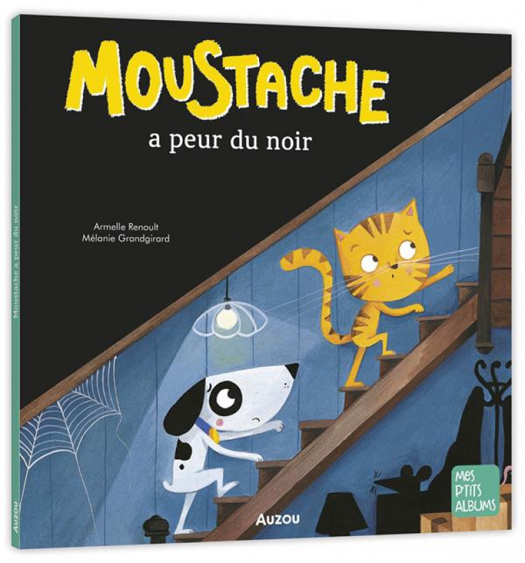 MOUSTACHE A PEUR DU NOIR - RENOULT/GRANDGIRARD - PHILIPPE AUZOU