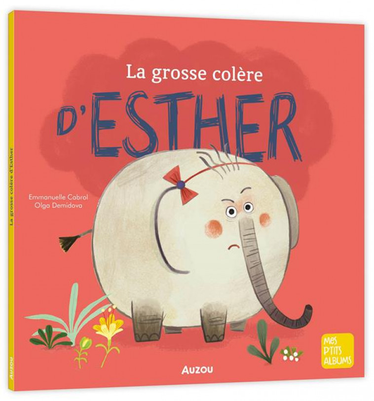 LA GROSSE COLERE D-ESTHER - CABROL/DEMIDOVA - PHILIPPE AUZOU