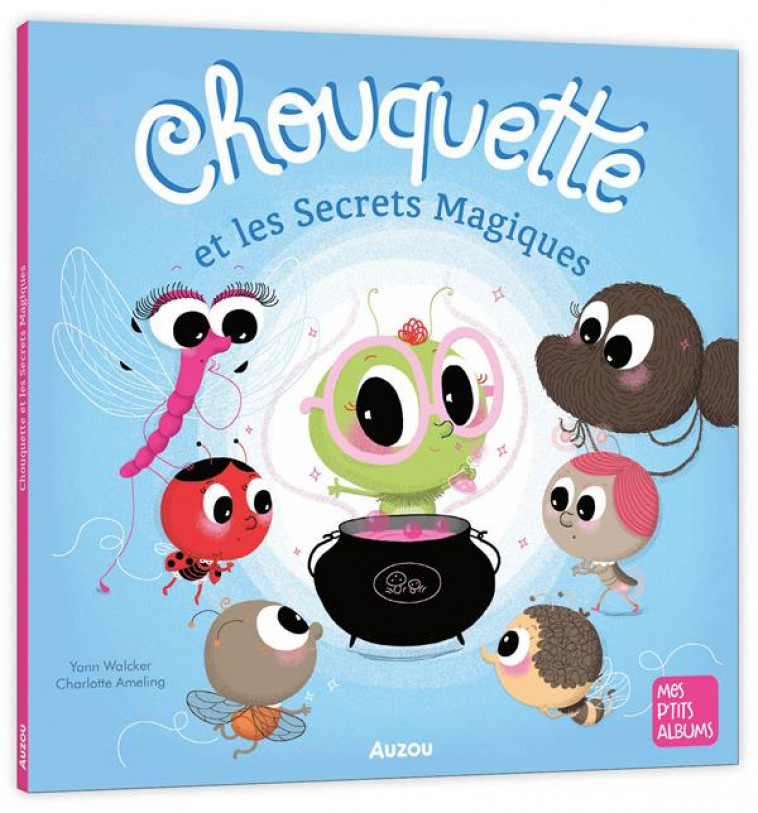 CHOUQUETTE ET LES SECRETS MAGIQUES - WALCKER/AMELING - PHILIPPE AUZOU