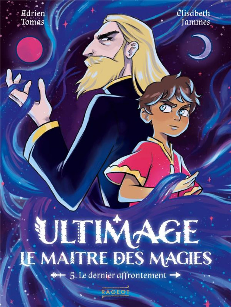 ULTIMAGE, LE MAITRE DES MAGIES - T05 - ULTIMAGE, LE MAITRE DES MAGIES - LE DERNIER AFFRONTEMENT - TOMAS/JAMMES - RAGEOT