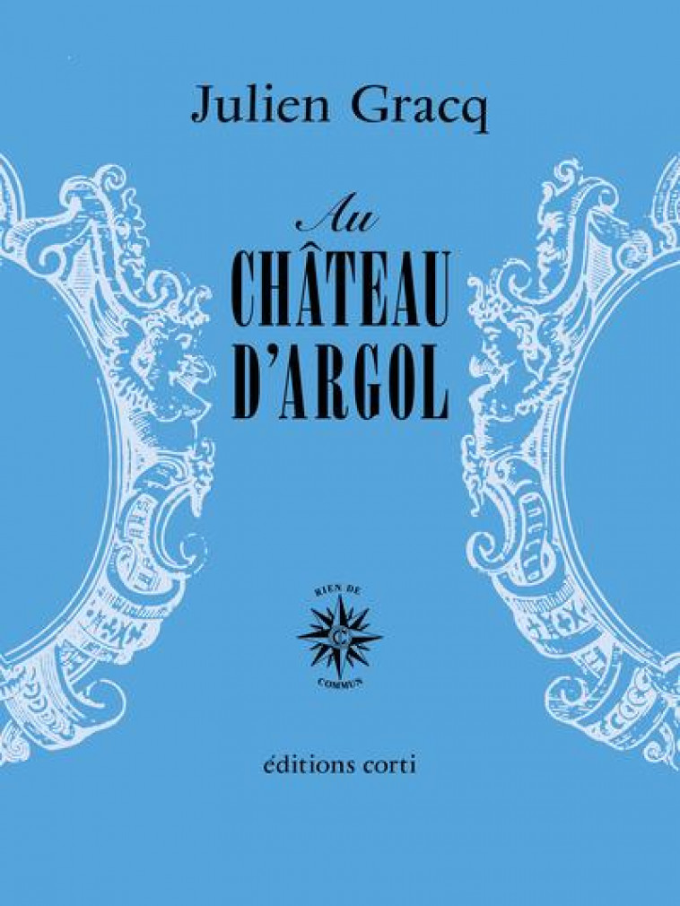 AU CHATEAU D-ARGOL - GRACQ JULIEN - CORTI