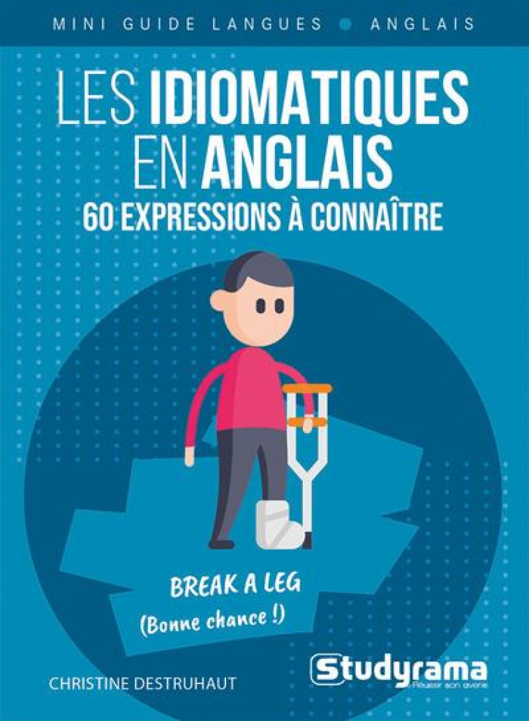 MINI GUIDE LANGUES - LES IDIOMATIQUES EN ANGLAIS  60AEXPRESSIONS A CONNAITRE - DESTRUHAUT CHRISTINE - STUDYRAMA