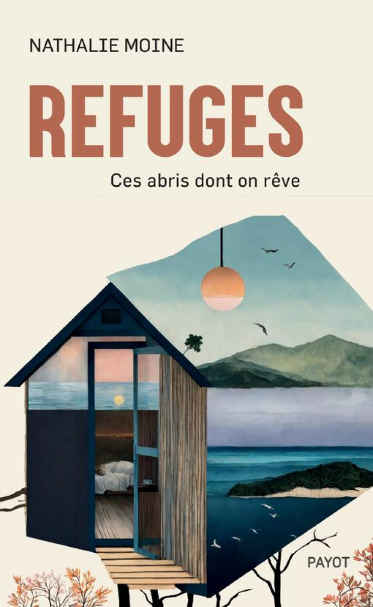 REFUGES - CES ABRIS DONT ON REVE - MOINE NATHALIE - PAYOT POCHE