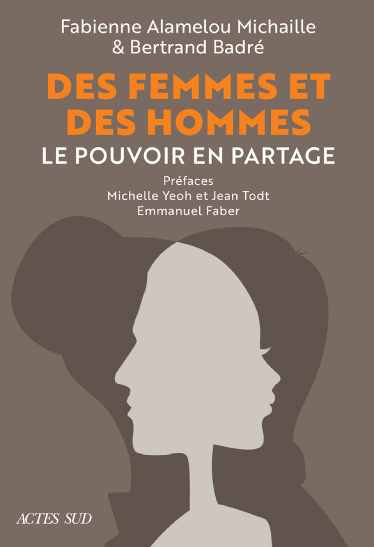 Des Femmes et des Hommes. Le pouvoir en partage - Fabienne Michaille, Bertrand Badre, Michelle Yeoh, Jean Todt, Emmanuelle Faber - ACTES SUD