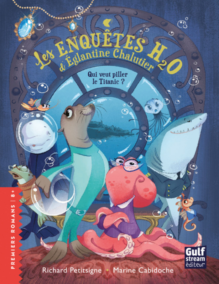 Les Enquêtes H20 d'Églantine Chalutier - Qui veut piller le Titanic ? - Richard Petitsigne, Marine Cabidoche - GULF STREAM