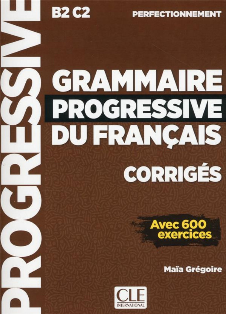 CORRIGES GRAMMAIRE PROGRESSIVE DU FRANCAIS NIVEAUPERFECTIONNEMENT NC - GREGOIRE MAIA - NC