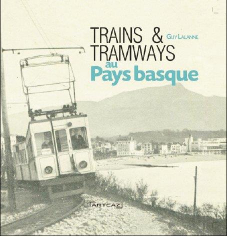 TRAINS ET TRAMWAYS AU PAYS BASQUE - LALANNE GUY - Arteaz