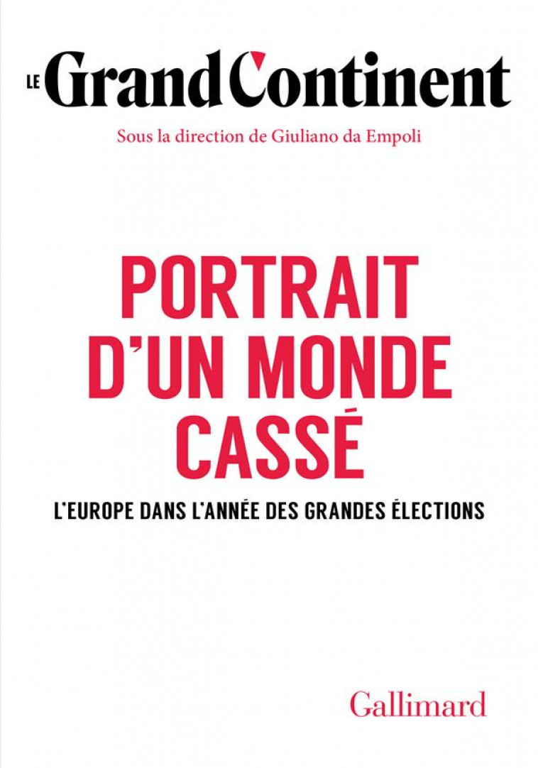 PORTRAIT D-UN MONDE CASSE - L-EUROPE DANS L-ANNEE DES GRANDES ELECTIONS - LE GRAND CONTINENT - GALLIMARD
