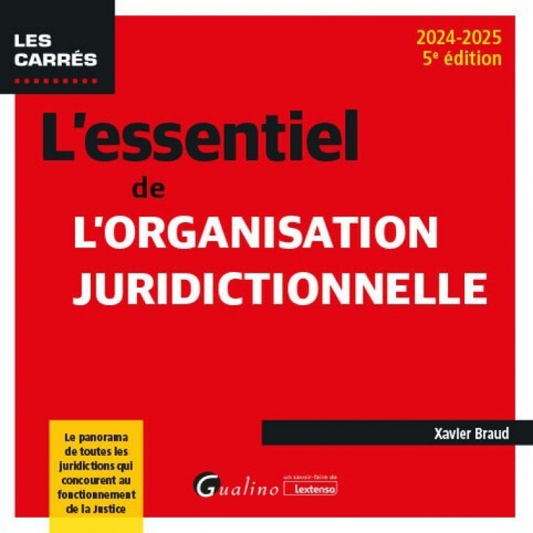 L-ESSENTIEL DE L-ORGANISATION JURIDICTIONNELLE - LE PANORAMA DE TOUTES LES JURIDICTIONS QUI CONCOURE - Xavier Braud - GUALINO