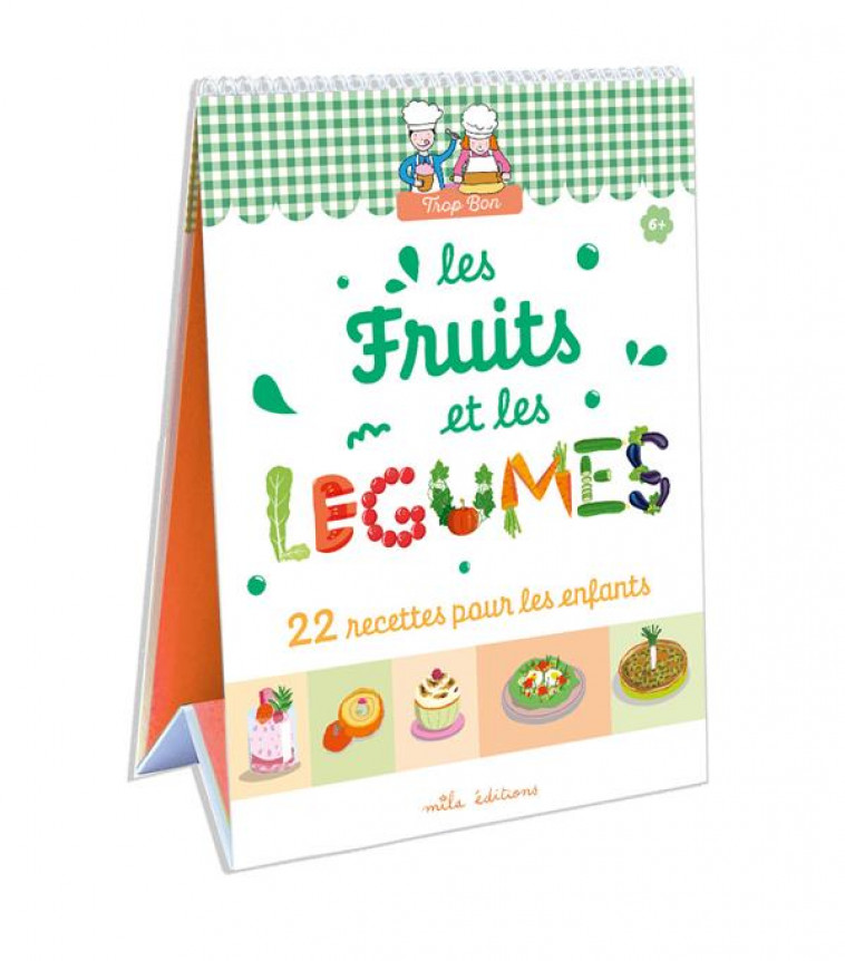 TROP BON ! LES FRUITS ET LES LEGUMES - 22 RECETTES POUR LES ENFANTS - CLEMENT/TEYRAS - MILA