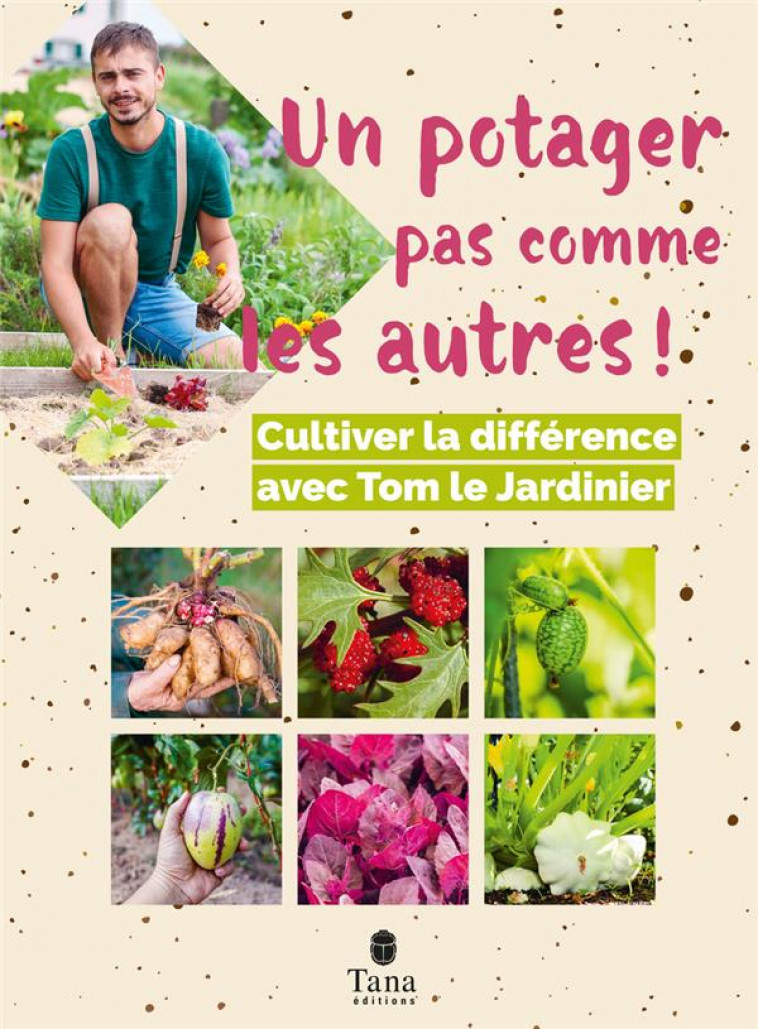 UN POTAGER PAS COMME LES AUTRES - TOM LE JARDINIER - TANA