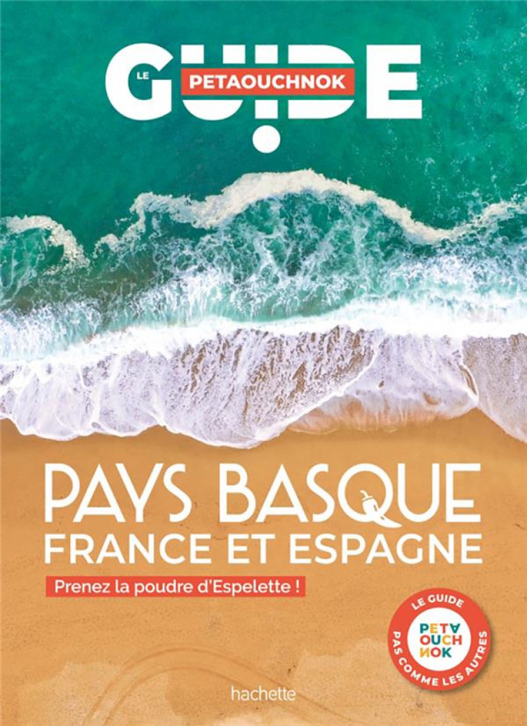 PAYS BASQUE GUIDE PETAOUCHNOK - PRENEZ LA POUDRE D-ESPELETTE ! (EN FRANCE ET EN ESPAGNE) - DE CASABIANCA - HACHETTE