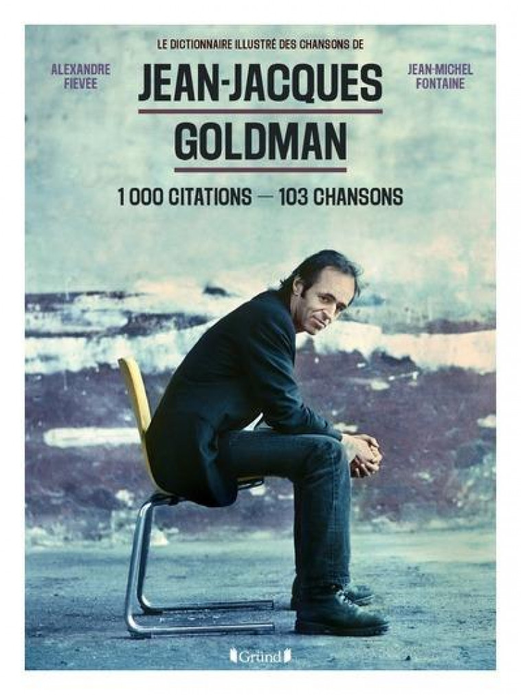JEAN-JACQUES GOLDMAN - 700 CITATIONS - 103 CHANSONS - FIEVEE/FONTAINE - GRUND