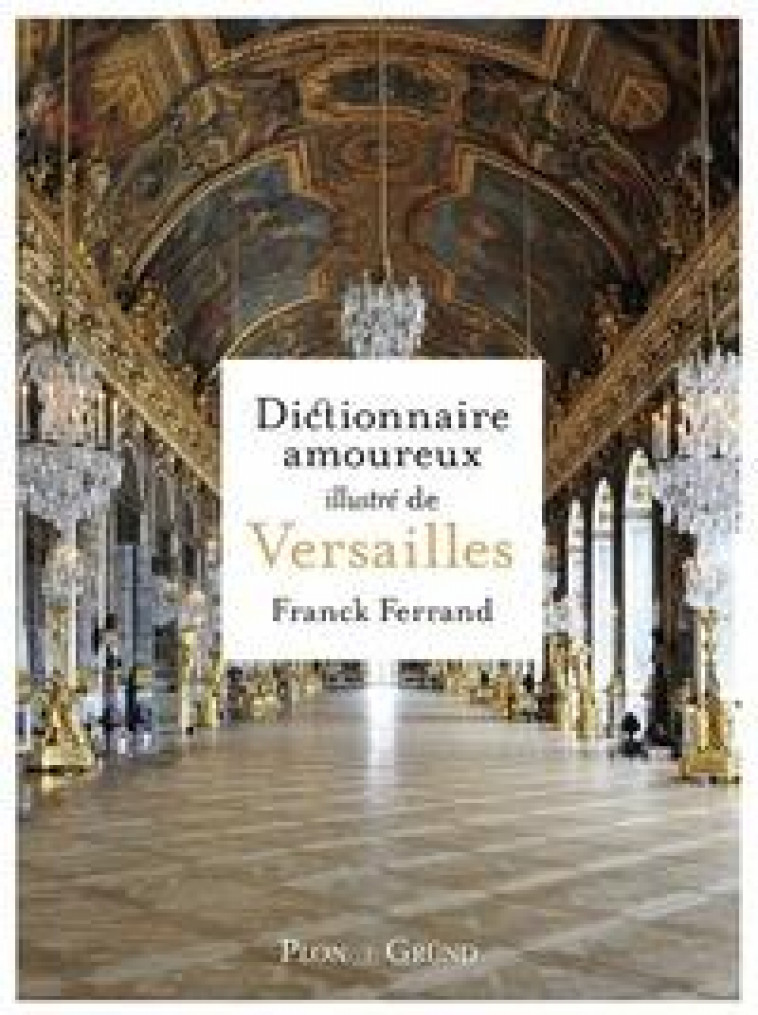 DICTIONNAIRE AMOUREUX ILLUSTRE DE VERSAILLES - FERRAND FRANCK - GRUND