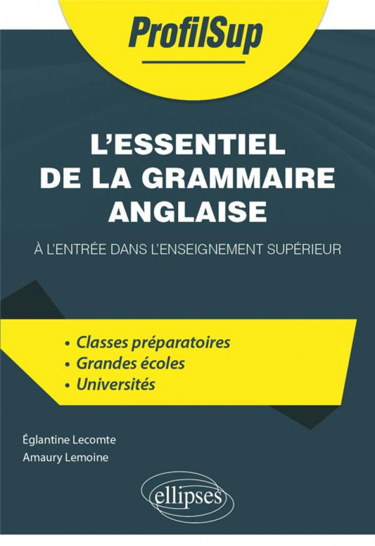 L-ESSENTIEL DE LA GRAMMAIRE ANGLAISE A L-ENTREE DANS L-ENSEIGNEMENT SUPERIEUR - LECOMTE/LEMOINE - ELLIPSES MARKET