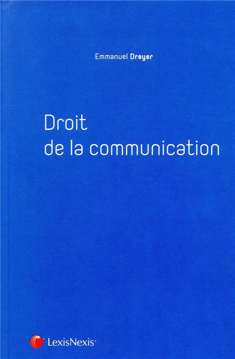 DROIT DE LA COMMUNICATION - DREYER EMMANUEL - Lexis Nexis/Litec