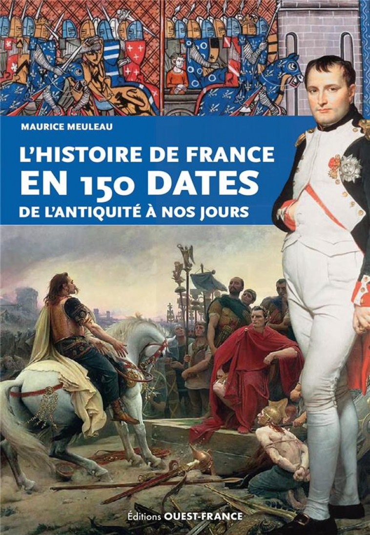 L-HISTOIRE DE FRANCE EN 150 DATES - MEULEAU MAURICE - OUEST FRANCE