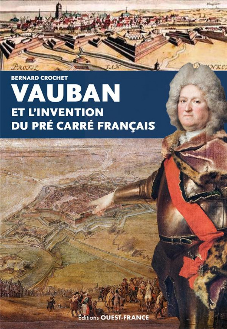 VAUBAN ET L-INVENTION DU PRE CARRE FRANCAIS - CROCHET BERNARD - OUEST FRANCE