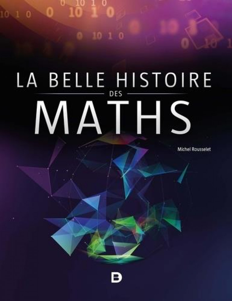 LA BELLE HISTOIRE DES MATHS - ADAPT - SNES - DE BOECK SUP