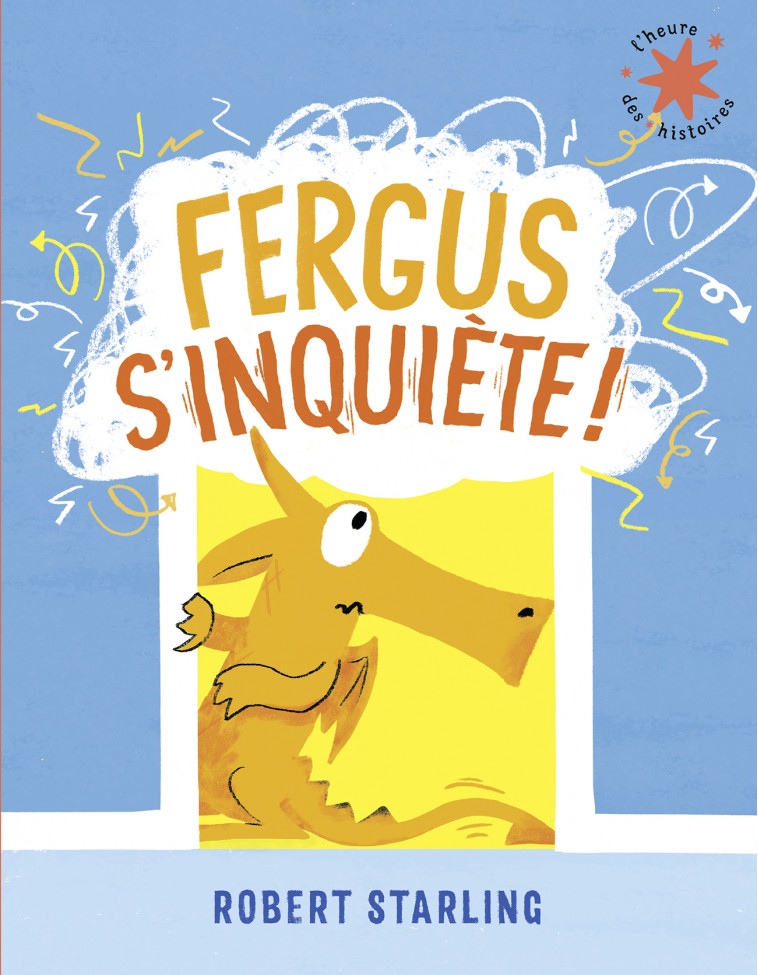 FERGUS S-INQUIETE ! -  ROBERT STARLING, Robert Starling,  Gallimard Jeunesse - GALLIMARD JEUNE