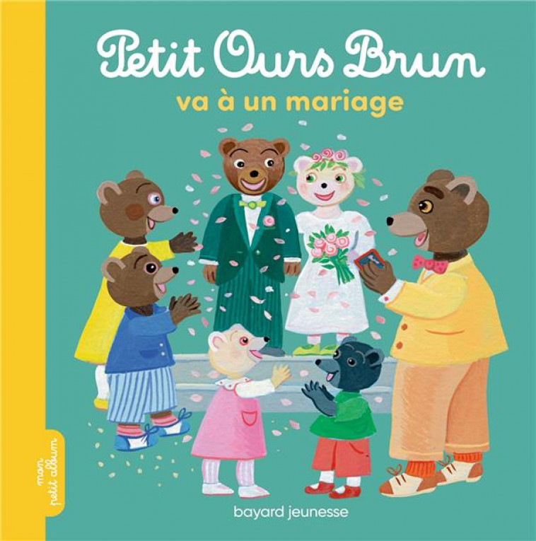 PETIT OURS BRUN VA A UN MARIAGE - BOUR/AUBINAIS - BAYARD JEUNESSE