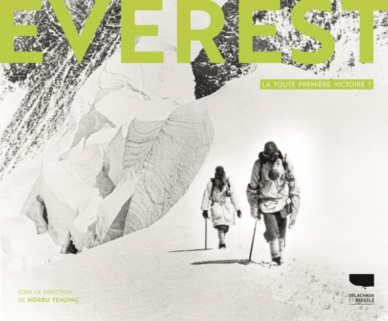 EVEREST - LA TOUTE PREMIERE VICTOIRE ? - Sophie Lavaud, Sylvie Taussig, Norbu Tenzing - DELACHAUX