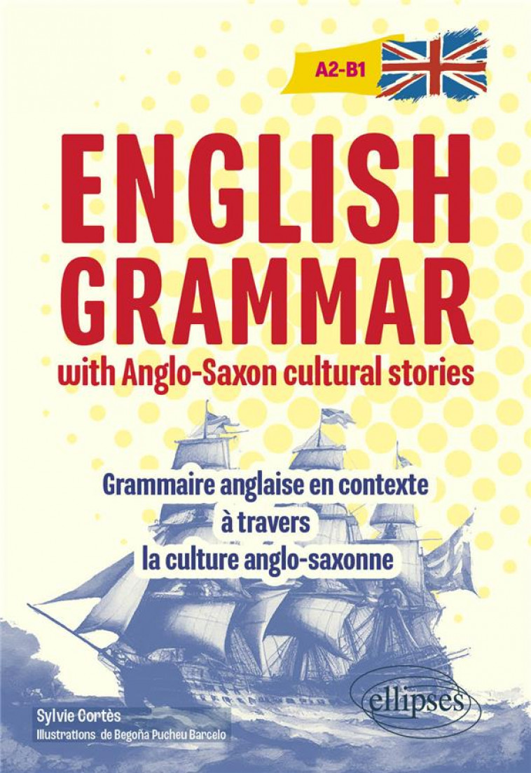 ENGLISH GRAMMAR WITH ANGLO-SAXON CULTURAL STORIES [A2-B1] - GRAMMAIRE ANGLAISE EN CONTEXTE A TRAVERS - CORTES SYLVIE - ELLIPSES MARKET