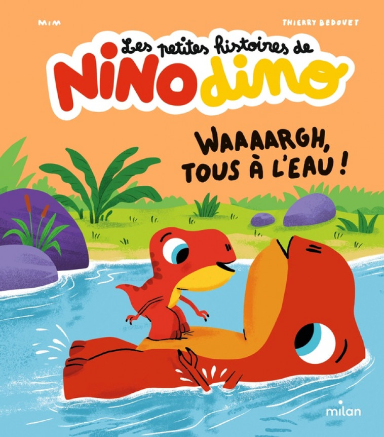 LES PETITES HISTOIRES DE NINO DINO - WAAAARGH, TOUS A L-EAU ! - MIM/BEDOUET - MILAN