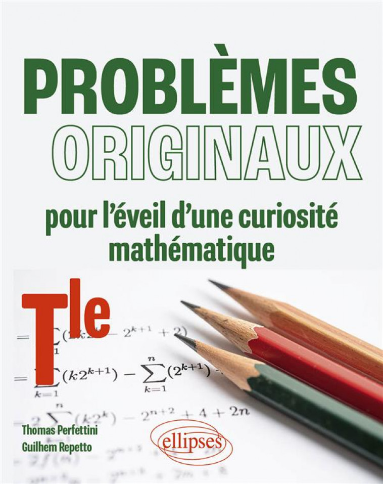 PROBLEMES ORIGINAUX POUR L-EVEIL D-UNE CURIOSITE MATHEMATIQUE - TERMINALE - PERFETTINI/REPETTO - ELLIPSES MARKET