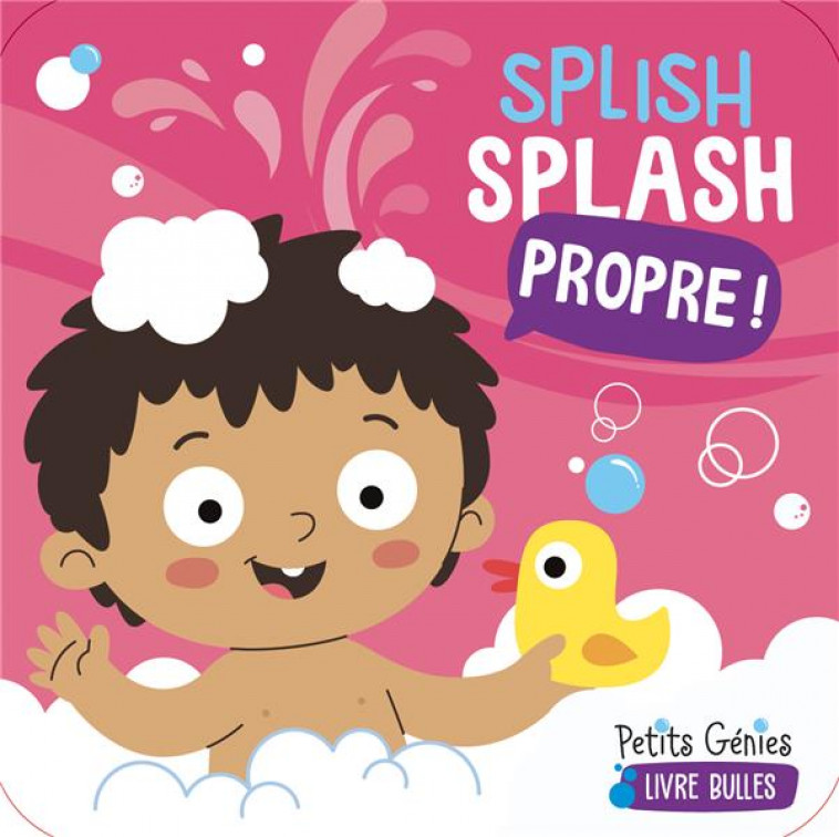 SPLISH SPLASH PROPRE ! - FERLAND-GLOBENSKY - PETITS GENIES