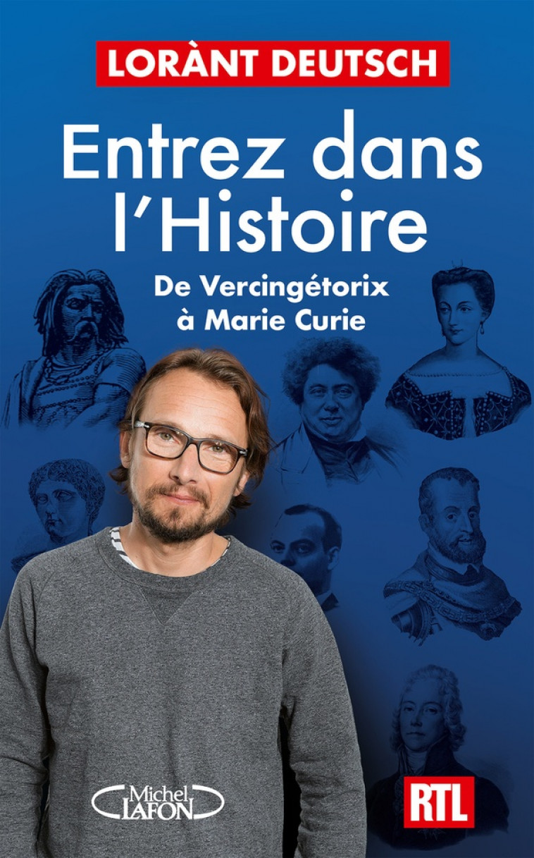 ENTREZ DANS L-HISTOIRE - DE VERCINGETORIX A MARIE CURIE - DEUTSCH LORANT - MICHEL LAFON