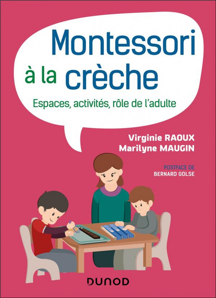 MONTESSORI A LA CRECHE - ESPACES, ACTIVITES, ROLE DE L-ADULTE - RAOUX/MAUGIN - DUNOD