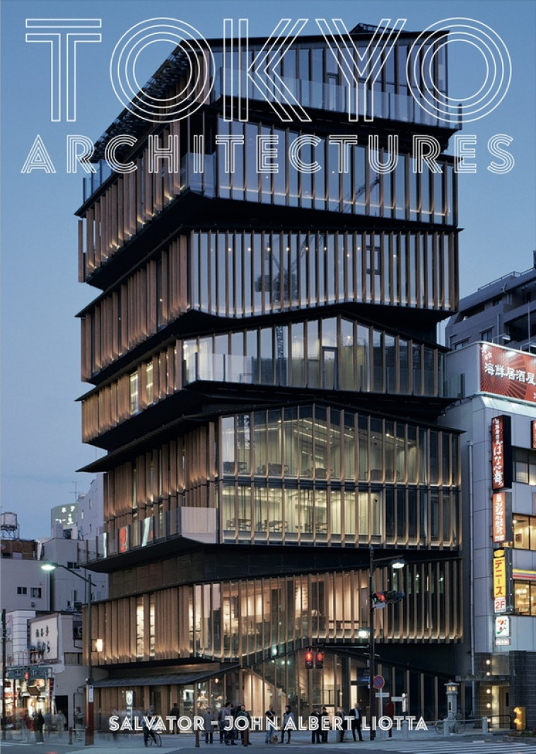 TOKYO ARCHITECTURES - GUIDE DE L-ARCHITECTURE MODERNE DE TOKYO - LIOTTA SALVATOR-JOHN - LEZARD NOIR