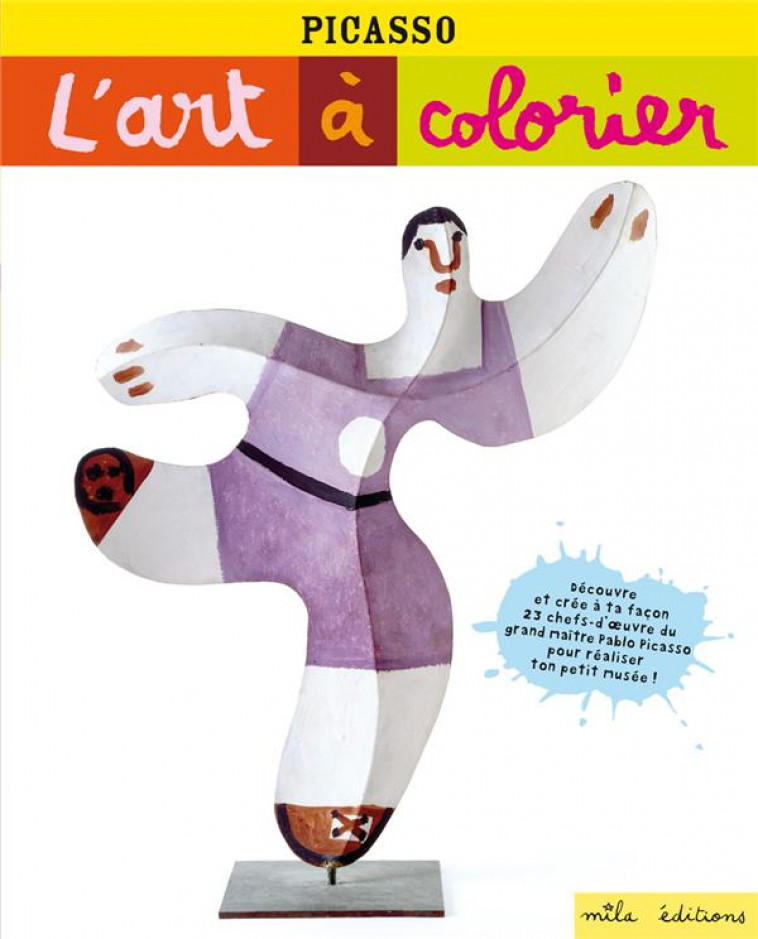 PICASSO - L-ART A COLORIER - 23 CHEFS-D-OEUVRE A COMPLETER POUR REALISER TON PETIT MUSEE ! - WEISS ANNE - MILA