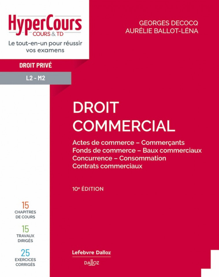 DROIT COMMERCIAL. 10E ED. - ACTES DE COMMERCE - COMMERCANTS - FONDS DE COMMERCE - BAUX COMMERCIAUX - - DECOCQ/BALLOT-LENA - DALLOZ